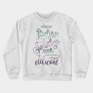 YOU NEEDN'T BELIEVE Crewneck Sweatshirt